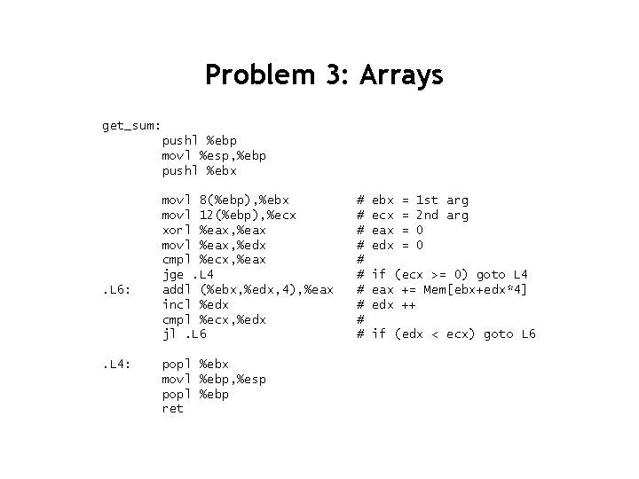 Problem 3: Arrays get_sum: pushl %ebp movl %esp, %ebp pushl %ebx . L 6: