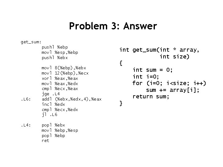 Problem 3: Answer get_sum: pushl %ebp movl %esp, %ebp pushl %ebx . L 6: