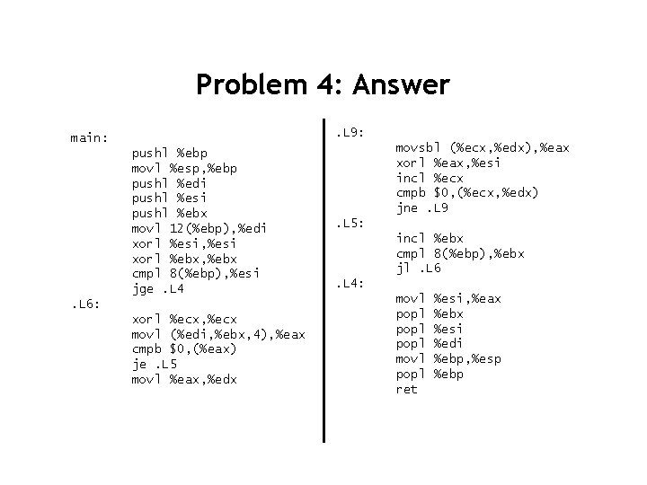 Problem 4: Answer. L 9: main: pushl %ebp movl %esp, %ebp pushl %edi pushl