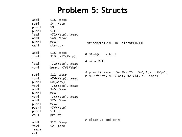 Problem 5: Structs addl subl pushl leal addl pushl call $16, %esp $4, %esp