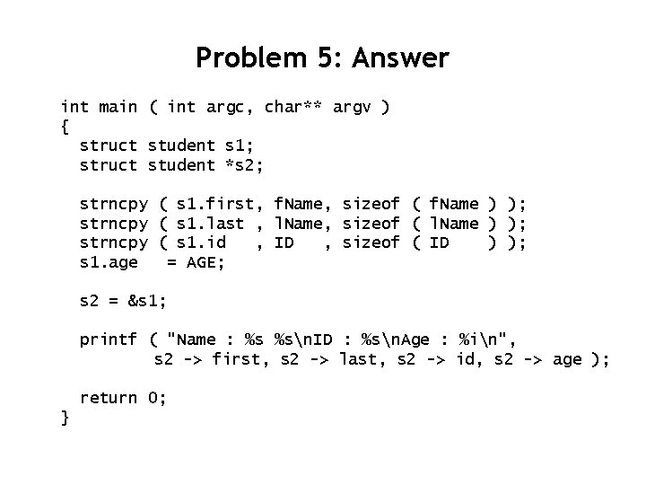 Problem 5: Answer int main ( int argc, char** argv ) { struct student