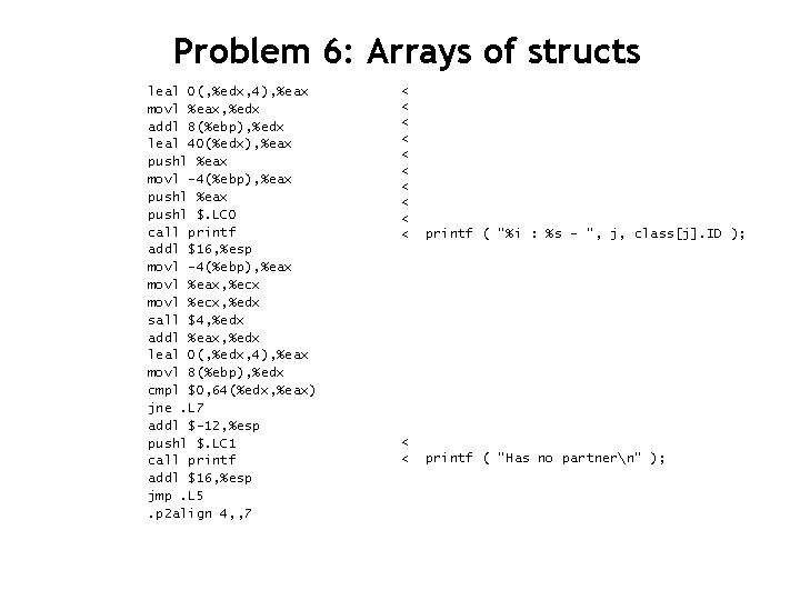 Problem 6: Arrays of structs leal 0(, %edx, 4), %eax movl %eax, %edx addl