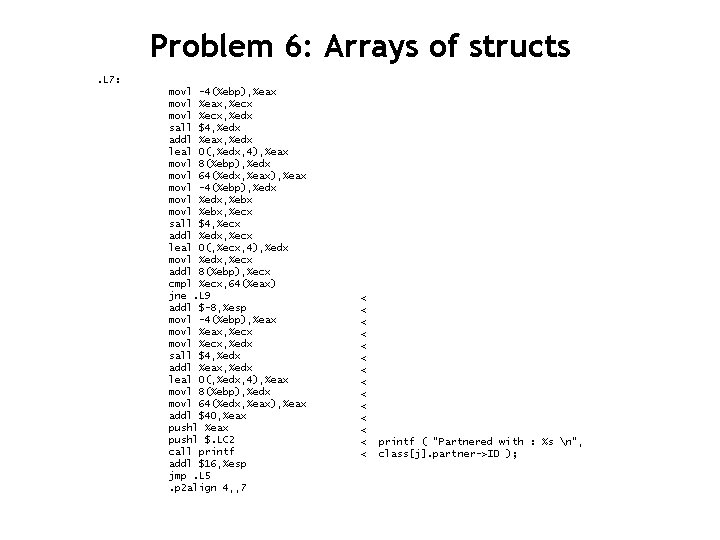Problem 6: Arrays of structs. L 7: movl -4(%ebp), %eax movl %eax, %ecx movl