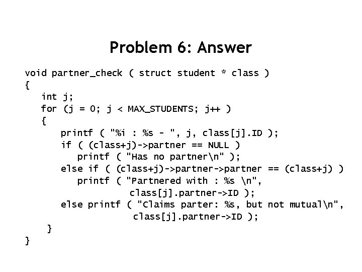 Problem 6: Answer void partner_check ( struct student * class ) { int j;