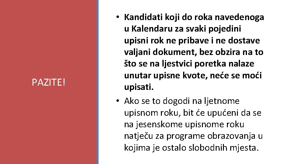 PAZITE! • Kandidati koji do roka navedenoga u Kalendaru za svaki pojedini upisni rok