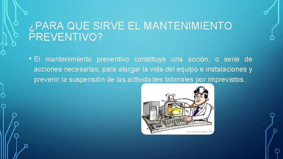 ¿PARA QUE SIRVE EL MANTENIMIENTO PREVENTIVO? • El mantenimiento preventivo constituye una acción, o