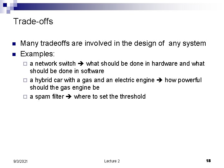 Trade-offs n n Many tradeoffs are involved in the design of any system Examples: