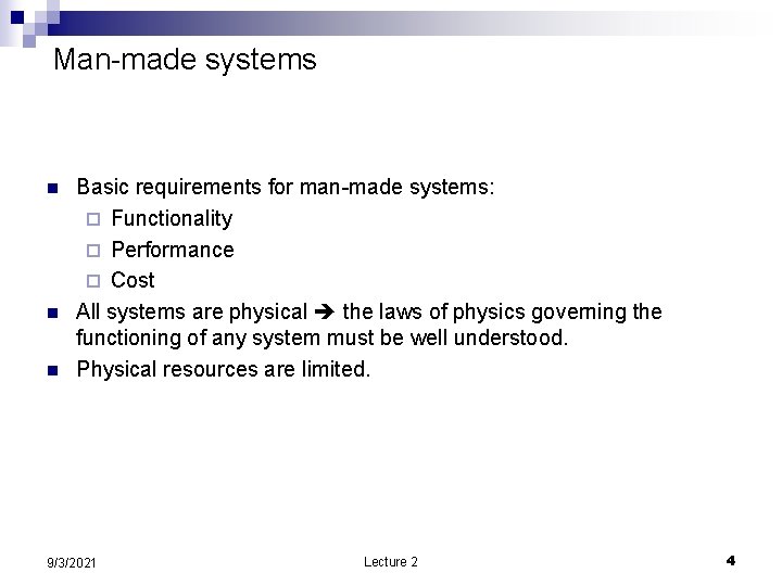 Man-made systems n n n Basic requirements for man-made systems: ¨ Functionality ¨ Performance