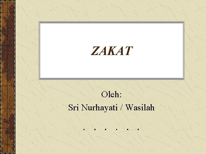 ZAKAT Oleh: Sri Nurhayati / Wasilah 