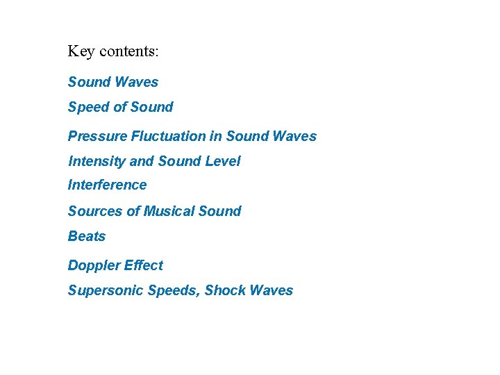 Key contents: Sound Waves Speed of Sound Pressure Fluctuation in Sound Waves Intensity and