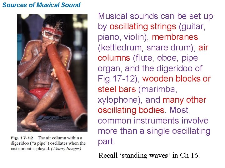 Sources of Musical Sound Musical sounds can be set up by oscillating strings (guitar,