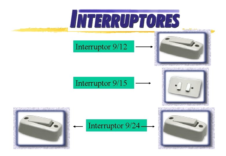 Interruptor 9/12 Interruptor 9/15 Interruptor 9/24 