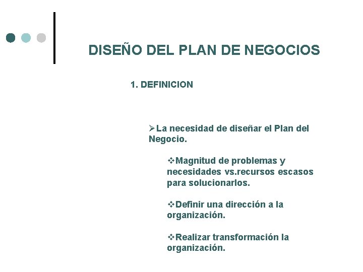 DISEÑO DEL PLAN DE NEGOCIOS 1. DEFINICION ØLa necesidad de diseñar el Plan del