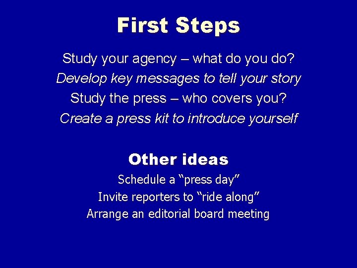 First Steps Study your agency – what do you do? Develop key messages to