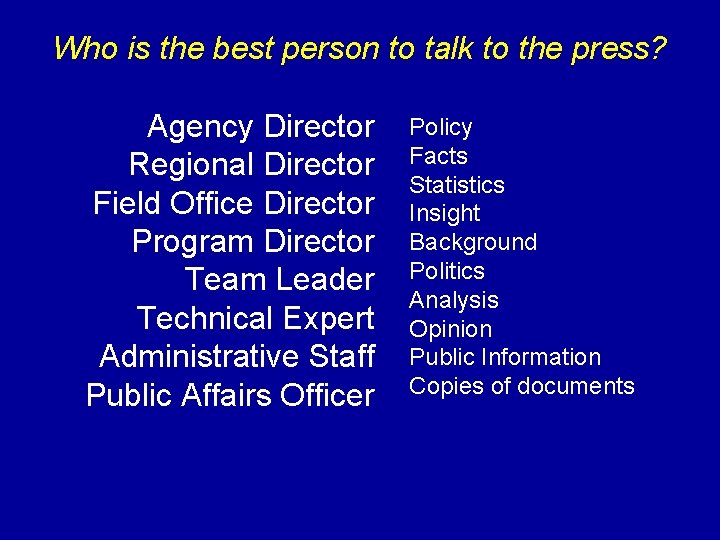 Who is the best person to talk to the press? Agency Director Regional Director