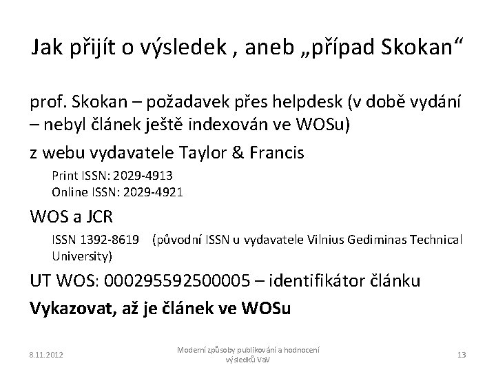 Jak přijít o výsledek , aneb „případ Skokan“ prof. Skokan – požadavek přes helpdesk