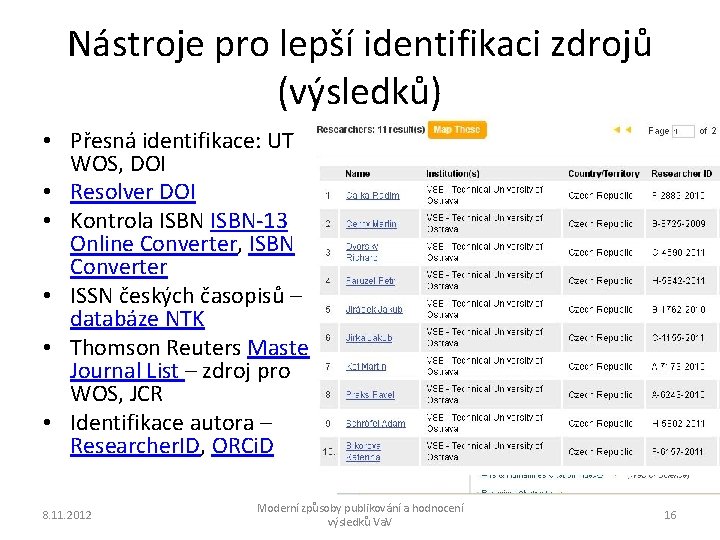 Nástroje pro lepší identifikaci zdrojů (výsledků) • Přesná identifikace: UT WOS, DOI • Resolver