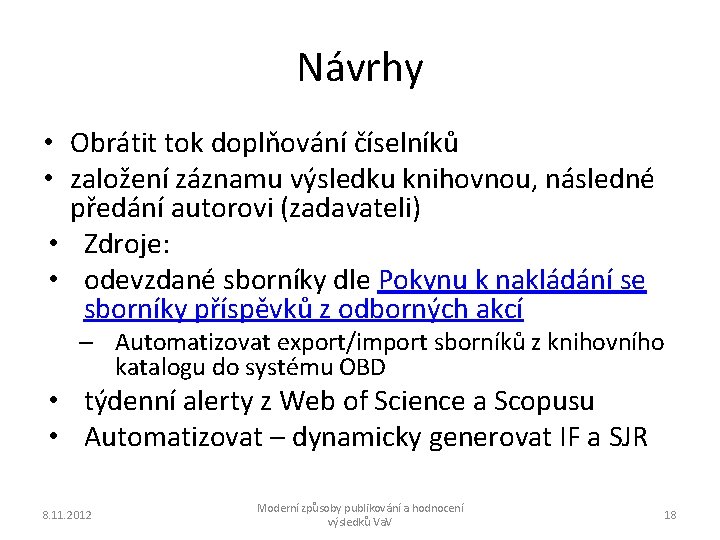 Návrhy • Obrátit tok doplňování číselníků • založení záznamu výsledku knihovnou, následné předání autorovi