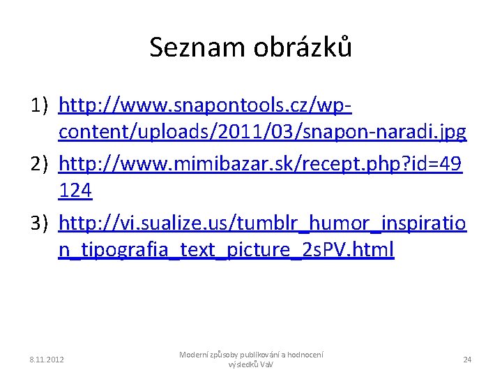 Seznam obrázků 1) http: //www. snapontools. cz/wpcontent/uploads/2011/03/snapon-naradi. jpg 2) http: //www. mimibazar. sk/recept. php?