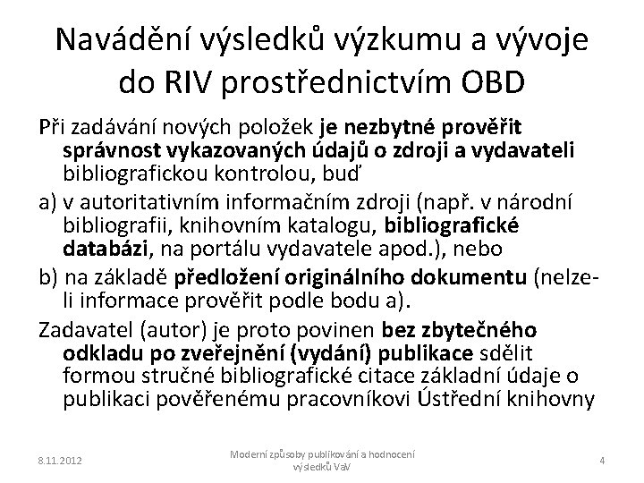 Navádění výsledků výzkumu a vývoje do RIV prostřednictvím OBD Při zadávání nových položek je