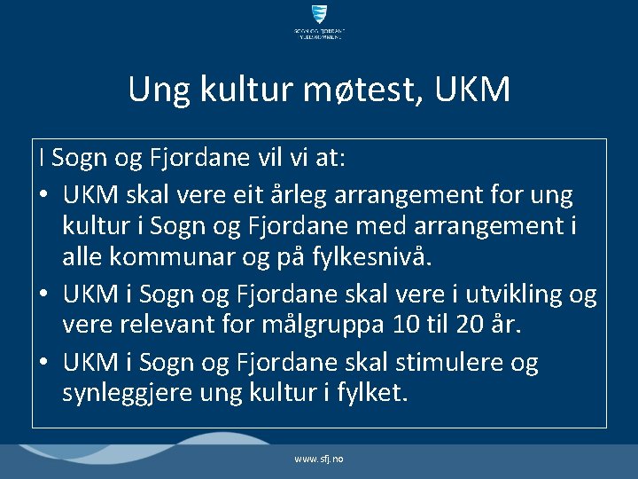 Ung kultur møtest, UKM I Sogn og Fjordane vil vi at: • UKM skal