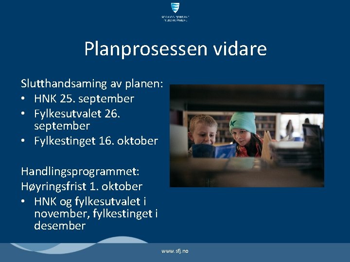 Planprosessen vidare Slutthandsaming av planen: • HNK 25. september • Fylkesutvalet 26. september •