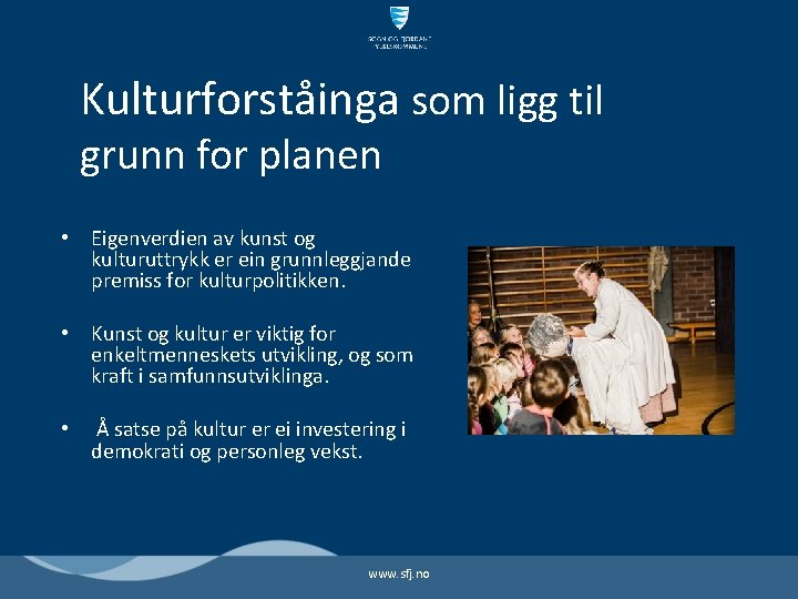 Kulturforståinga som ligg til grunn for planen • Eigenverdien av kunst og kulturuttrykk er