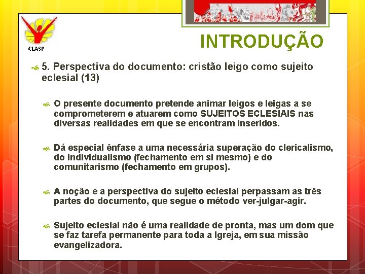 INTRODUÇÃO 5. Perspectiva do documento: cristão leigo como sujeito eclesial (13) O presente documento