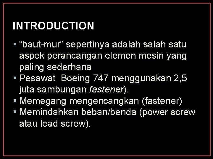 INTRODUCTION “baut-mur” sepertinya adalah satu aspek perancangan elemen mesin yang paling sederhana Pesawat Boeing INTRODUCTION “baut-mur” sepertinya adalah satu aspek perancangan elemen mesin yang paling sederhana Pesawat Boeing