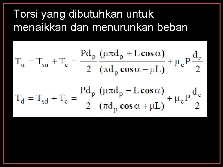 Torsi yang dibutuhkan untuk menaikkan dan menurunkan beban Torsi yang dibutuhkan untuk menaikkan dan menurunkan beban