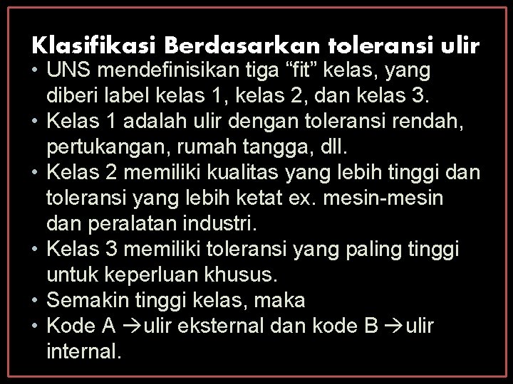 Klasifikasi Berdasarkan toleransi ulir • UNS mendefinisikan tiga “fit” kelas, yang diberi label kelas Klasifikasi Berdasarkan toleransi ulir • UNS mendefinisikan tiga “fit” kelas, yang diberi label kelas