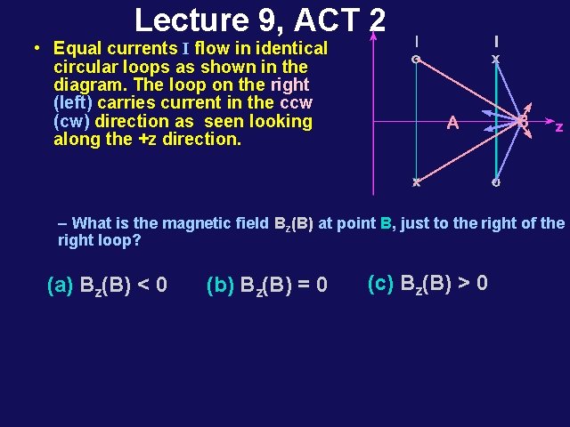 Lecture 9, ACT 2 • Equal currents I flow in identical circular loops as