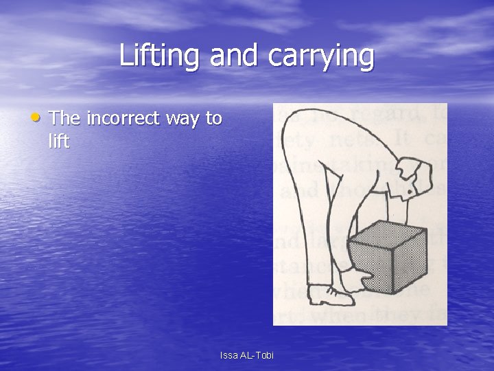 Lifting and carrying • The incorrect way to lift Issa AL-Tobi 