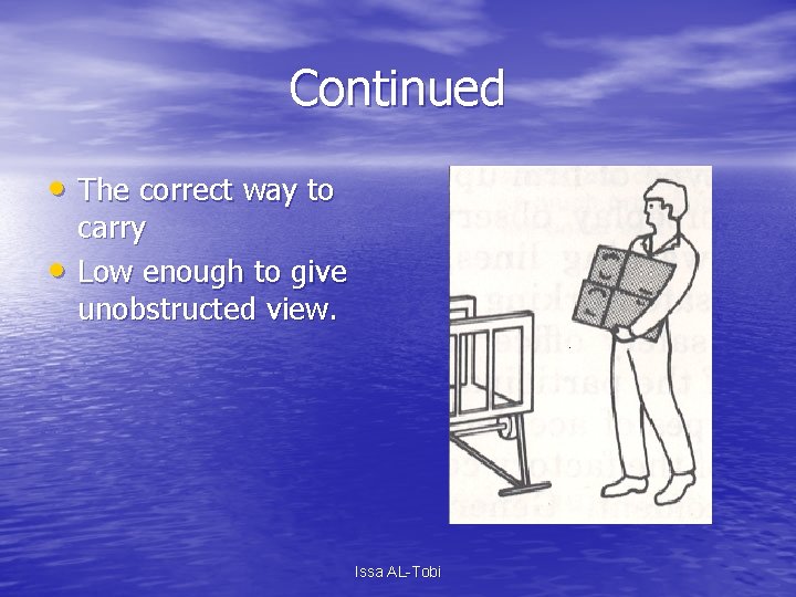 Continued • The correct way to • carry Low enough to give unobstructed view.