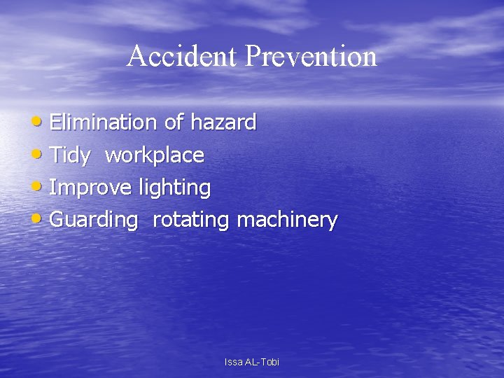 Accident Prevention • Elimination of hazard • Tidy workplace • Improve lighting • Guarding