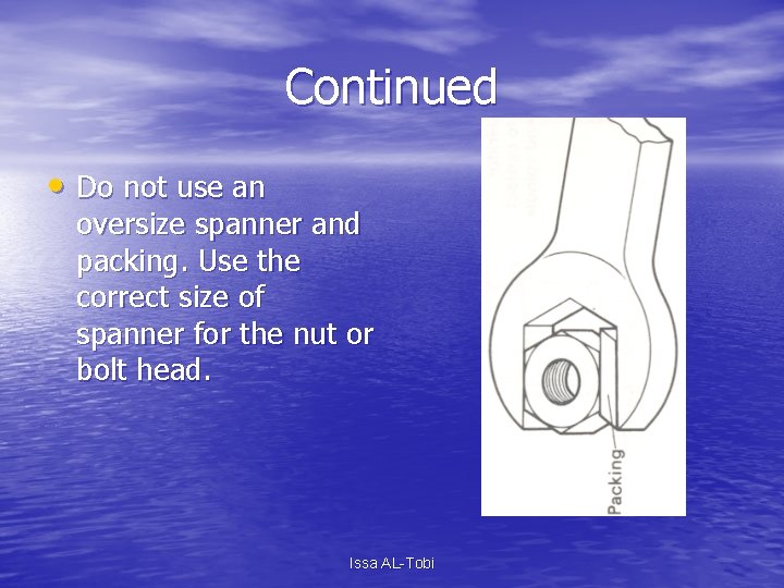 Continued • Do not use an oversize spanner and packing. Use the correct size