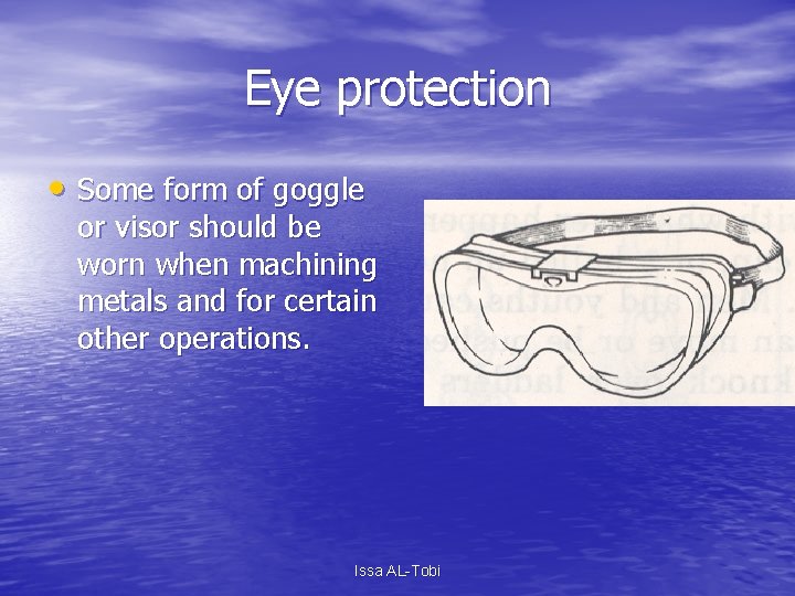 Eye protection • Some form of goggle or visor should be worn when machining