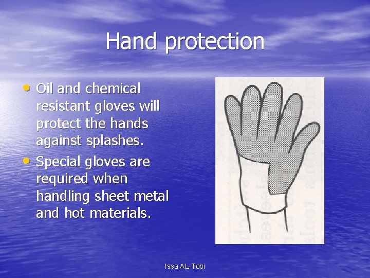 Hand protection • Oil and chemical • resistant gloves will protect the hands against