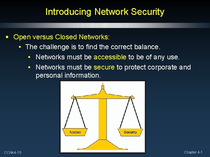 Introducing Network Security • Open versus Closed Networks: • The challenge is to find