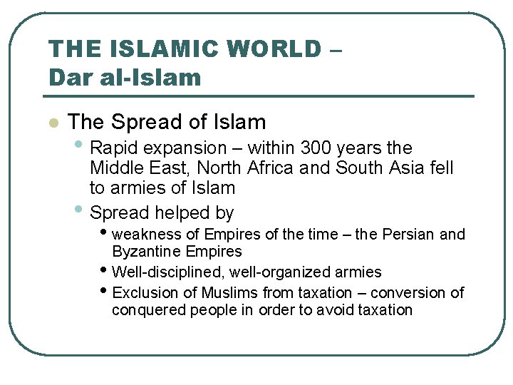 THE ISLAMIC WORLD – Dar al-Islam l The Spread of Islam • Rapid expansion