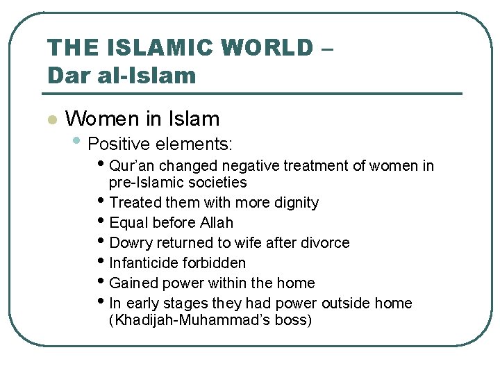 THE ISLAMIC WORLD – Dar al-Islam l Women in Islam • Positive elements: •