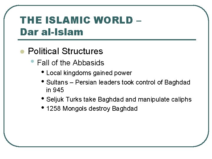 THE ISLAMIC WORLD – Dar al-Islam l Political Structures • Fall of the Abbasids