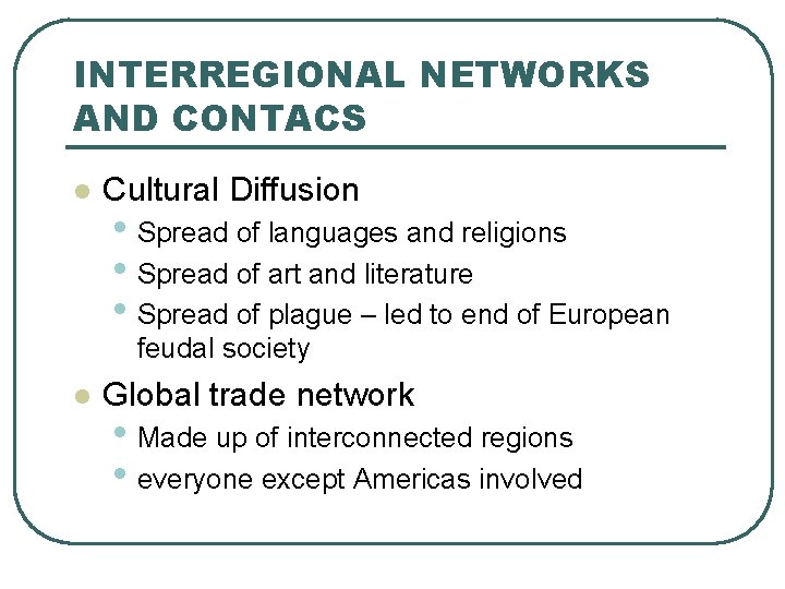 INTERREGIONAL NETWORKS AND CONTACS l Cultural Diffusion • Spread of languages and religions •