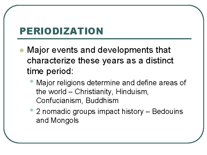 PERIODIZATION l Major events and developments that characterize these years as a distinct time