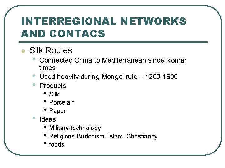 INTERREGIONAL NETWORKS AND CONTACS l Silk Routes • • • Connected China to Mediterranean