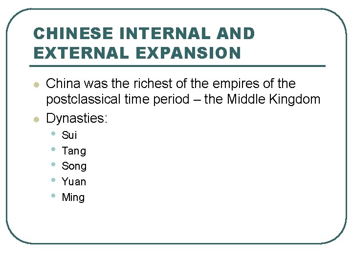 CHINESE INTERNAL AND EXTERNAL EXPANSION l l China was the richest of the empires