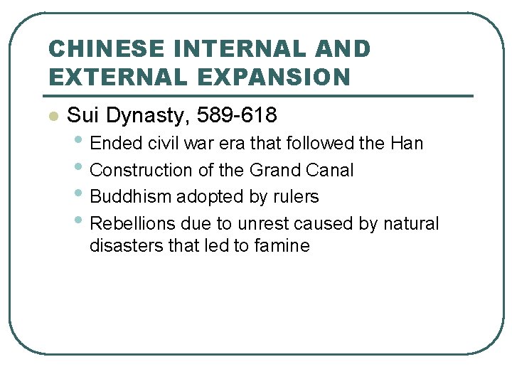 CHINESE INTERNAL AND EXTERNAL EXPANSION l Sui Dynasty, 589 -618 • Ended civil war