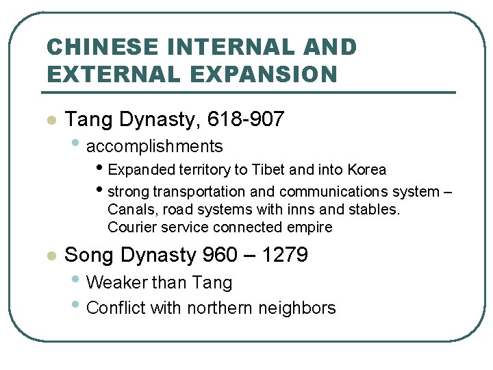 CHINESE INTERNAL AND EXTERNAL EXPANSION l Tang Dynasty, 618 -907 • accomplishments • Expanded