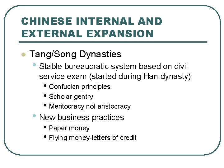 CHINESE INTERNAL AND EXTERNAL EXPANSION l Tang/Song Dynasties • Stable bureaucratic system based on