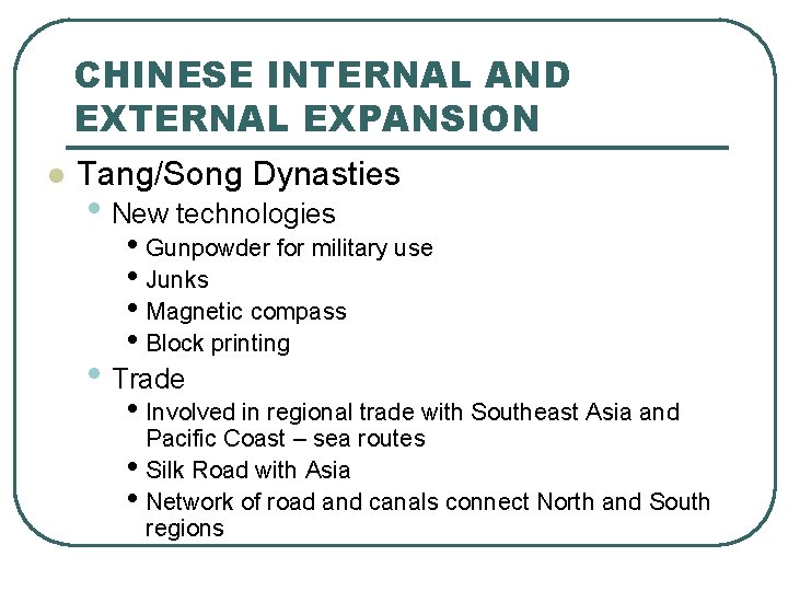 CHINESE INTERNAL AND EXTERNAL EXPANSION l Tang/Song Dynasties • New technologies • Gunpowder for